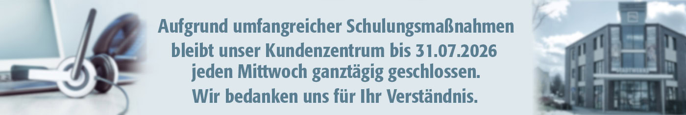 BannerKuZe geschl. Schulung Kundenzentrum geschlossen am 15. Mai 2026 aus betriebsbedingten Gründen